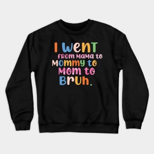 Retro I Went From Mama To Mommy To Mom To Bruh Funny Mother's Day Crewneck Sweatshirt